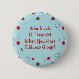 Badge Rond 5 Cm bunco qui a besoin d'un thérapeute