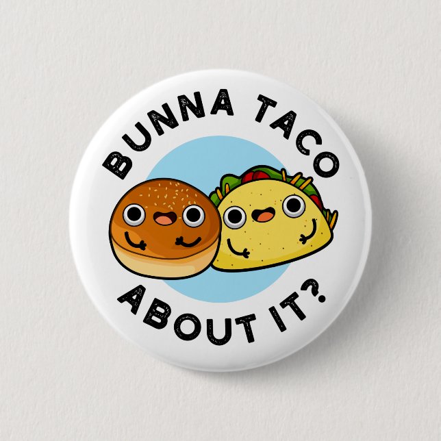 Badge Rond 5 Cm Bunna Taco A Propos De Ça Amusant Pun De Nourritur (Devant)