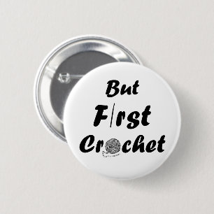 Badge Rond 5 Cm but first crochet funny crocheting quotes