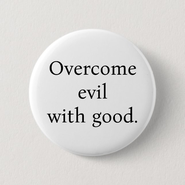 Badge Rond 5 Cm Button:Overcome evil with good. White w/black text (Devant)