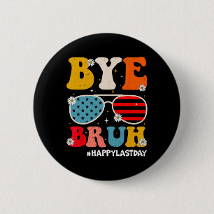 Badge Rond 5 Cm Bye Bruh Enseignants Joyeux Jour De L'Été De L'Éco