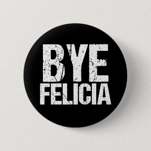 Badge Rond 5 Cm Bye Felicia Funny Meme