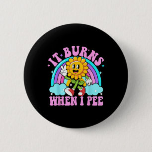Badge Rond 5 Cm Ça brûle quand je fais pipi Drôle Sarcasme Ironiqu