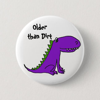 Badge Rond 5 Cm CA plus vieux que le bouton de dinosaure de saleté