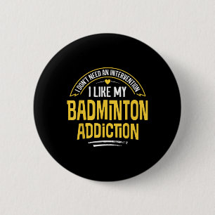 Badge Rond 5 Cm Cadeau drôle de badminton - J'aime mon addiction 