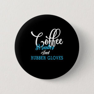 Badge Rond 5 Cm Cadeau infirmière   Coffee Scrubes Et Gants En Cao