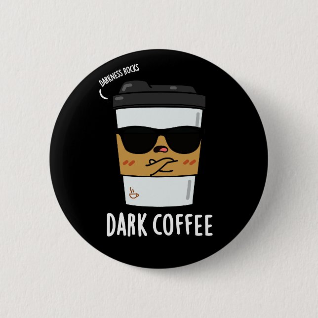 Badge Rond 5 Cm Café foncé Drôle Boisson Pun Dark BG (Devant)