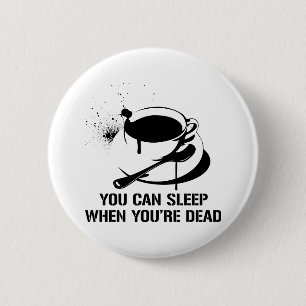 Badge Rond 5 Cm Café vous pouvez dormir quand vous êtes morts