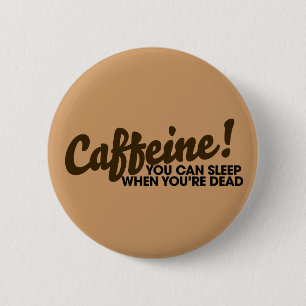 Badge Rond 5 Cm Caféine Vous pouvez dormir quand vous êtes mort