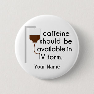 Badge Rond 5 Cm caffeine dans IV, humour urique