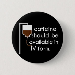 Badge Rond 5 Cm caffeine dans IV, humour urique
