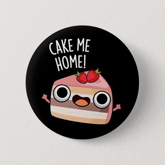 Badge Rond 5 Cm Cake Me Home Funny Food Pun Dark BG (Devant)