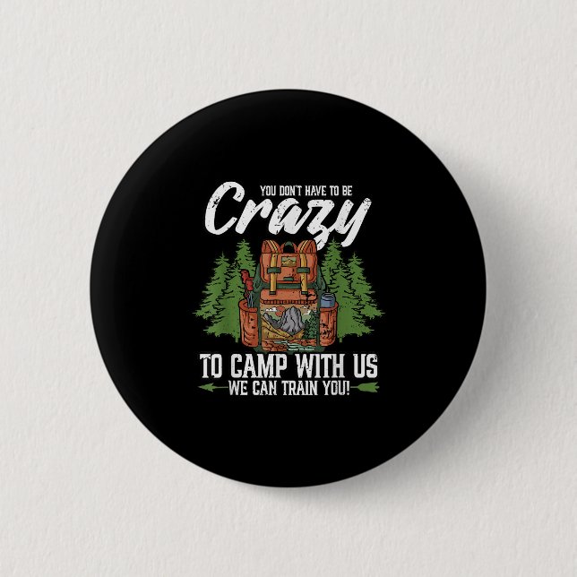 Badge Rond 5 Cm Camping Vous N'Avez Pas À Être Fou Pour Camping Ca (Devant)