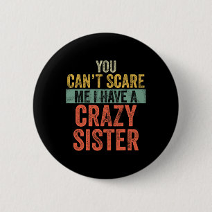 Badge Rond 5 Cm Can' ; t Peur Me J'Ai Une Soeur Fou Drôle Bro