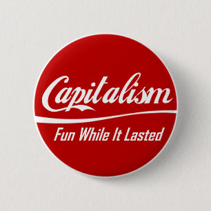 Badge Rond 5 Cm Capitalisme : Amusement tandis qu'il durait