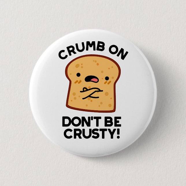 Badge Rond 5 Cm Cassette On Don't Be Crusty Funny Pun de Pain (Devant)