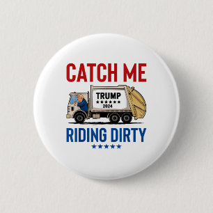 Badge Rond 5 Cm Catch Me Riding Dirty Garbage Vote Trump Truck Tru