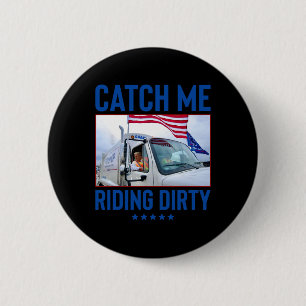 Badge Rond 5 Cm Catch Me Riding Dirty Garbage Vote Trump Truck Tru
