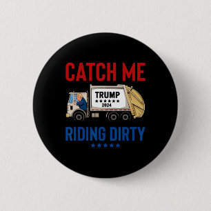 Badge Rond 5 Cm Catch Me Riding Dirty Garbage Vote Trump Truck Tru