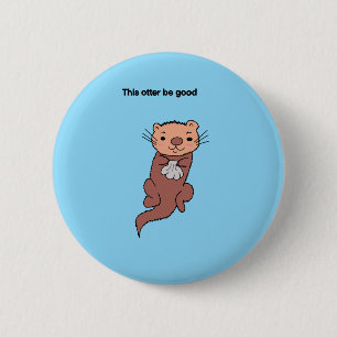 Badge Rond 5 Cm Ce bouton de loutre est bon