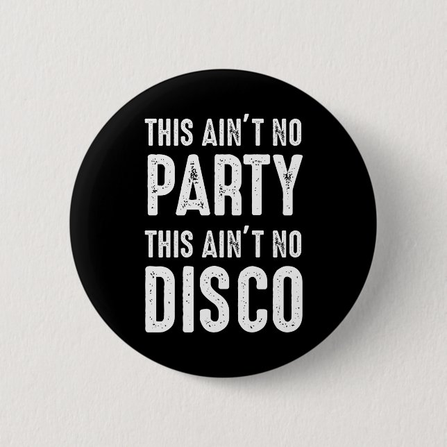 Badge Rond 5 Cm Ce n'est pas la fête, ce n'est pas la discothèque (Devant)