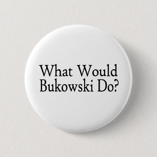 Badge Rond 5 Cm Ce qui Bukowski ferait