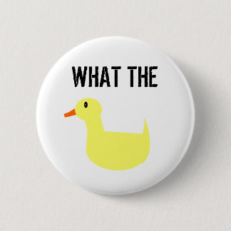 Badge Rond 5 Cm Ce qui le canard ? !