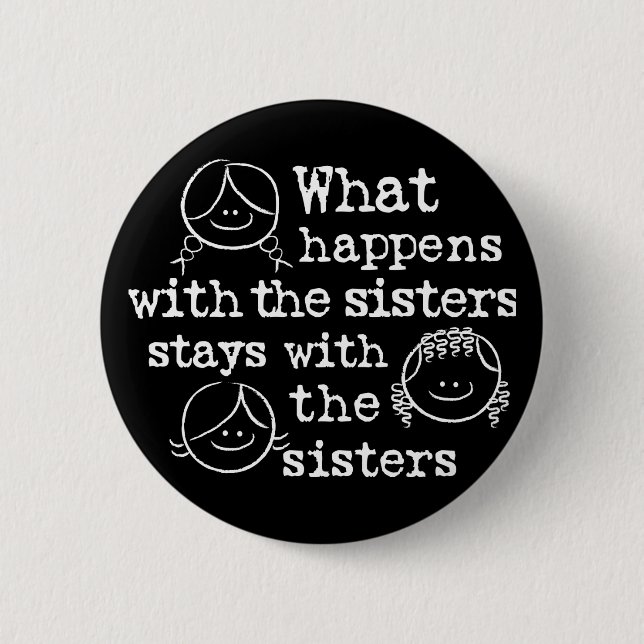 Badge Rond 5 Cm Ce qui se produit avec les soeurs (Devant)