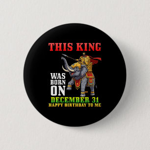 Badge Rond 5 Cm Ce roi est né le 31 décembre Joyeux Anniversaire T
