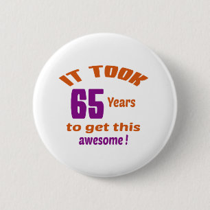 Badge Rond 5 Cm Cela a pris 65 ans pour obtenir ceci