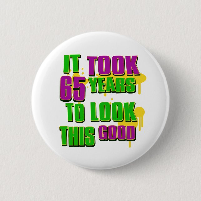 Badge Rond 5 Cm Cela a pris 65 ans pour regarder ceci bon (Devant)
