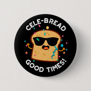 Badge Rond 5 Cm Cele-pain Bon Temps Drôle Pain Pun Foncé BG