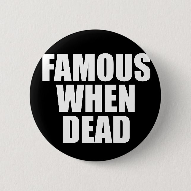Badge Rond 5 Cm Célèbre si mort (Devant)