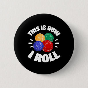 Badge Rond 5 Cm C'est ainsi que je fais rouler la boule de bocce J