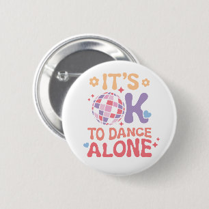 Badge Rond 5 Cm C'est bon de danser seul Amour unique et drôle