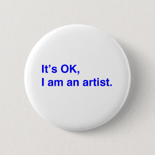 Badge Rond 5 Cm C'est bon, je suis un artiste.