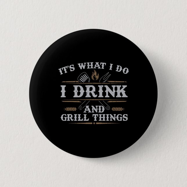 Badge Rond 5 Cm C'est ce que je fais Boire Grill Things Funny Barb (Devant)