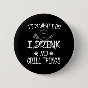 Badge Rond 5 Cm C'est ce que je fais Boire Grill Things Funny Barb