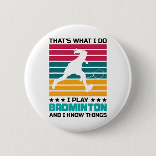 Badge Rond 5 Cm C'est ce que je fais Je joue à Badminton et je sai