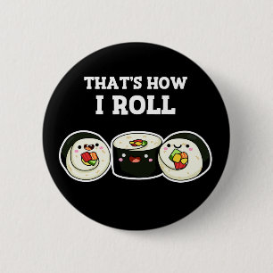 Badge Rond 5 Cm C'est comme ça que je roule Funny Sushi Roll Pun D
