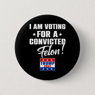 Badge Rond 5 Cm C'Est Drôle Que Je Vote Pour Un Felon Condamné Pou