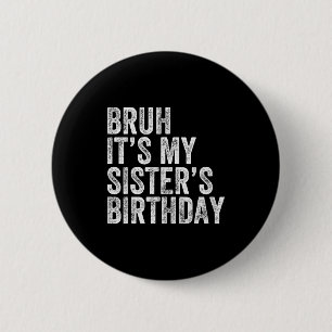 Badge Rond 5 Cm C'est l'anniversaire de ma sœur Drôle d'anniversai