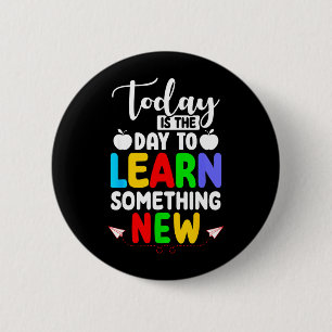 Badge Rond 5 Cm C'est Le Jour Pour Apprendre Quelque Chose De Nouv
