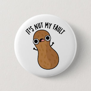 Badge Rond 5 Cm C'est Nut My Fault Funny Peanut Pun