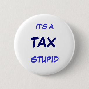 Badge Rond 5 Cm C'est UN IMPÔT STUPIDE