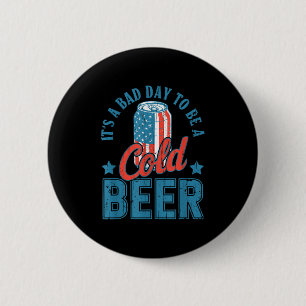 Badge Rond 5 Cm C'Est Un Mauvais Jour Pour Être Une Bière Froide,