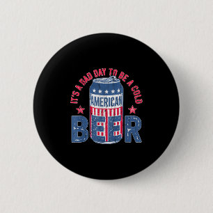 Badge Rond 5 Cm C'Est Un Mauvais Jour Pour Être Une Bière Froide,