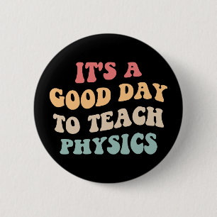 Badge Rond 5 Cm C'est Une Bonne Journée Pour Enseigner La Physique