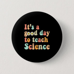 Badge Rond 5 Cm C'est Une Bonne Journée Pour Enseigner Les Science