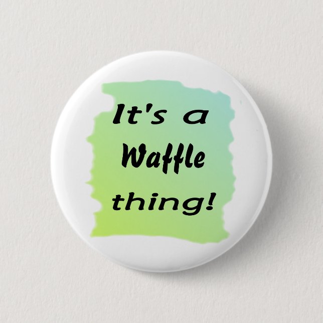 Badge Rond 5 Cm C'est une chose de gaufre ! (Devant)